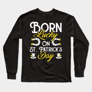 Born Lucky On St Patricks Day Funny Irish Birthday Long Sleeve T-Shirt